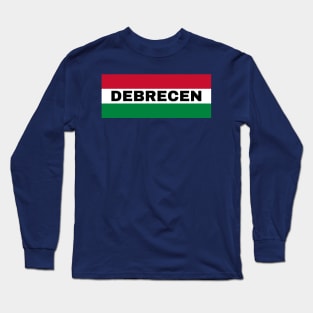 Debrecen City in Hungarian Flag Long Sleeve T-Shirt